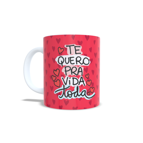 Caneca Te quero para vida toda